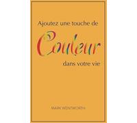 Ajoutez une touche de couleur dans votre vie
