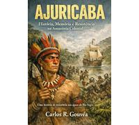 Ajuricaba: História, Memória e Resistência na Amazônia Colonial