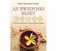 Ajurwedyjski reset. 21 dni do harmonii ciała, umysłu i ducha