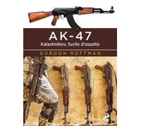 AK-47. Kalashnikov, fucile d’assalto