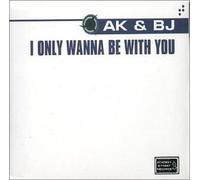 Ak & Bj - I Only Wanna Be With You