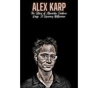 Alex Karp: The Story of Alexander Caedmon Karp: A Visionary Billionaire