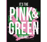 AKA- Alpha Kappa Alpha Women's Sorority It's the Pink & Green for Me Notebook Journal 7.5 x 9.25 140 pages
