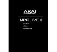 AKAI MPC LIVE III USER GUIDE: Color Edition