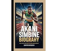 AKANI SIMBINE BIOGRAPHY:: SOUTH AFRICA’S SPRINT KING: THE AKANI SIMBINE BIOGRAPHY