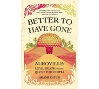 Akash Kapur Better To Have Gone (Copertina rigida)