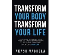 Akash Vaghela Transform Your Body Transform Your Life (Tascabile)