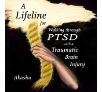 Akasha A Lifeline for Walking Through PTSD with a Traumatic Brain In (Tascabile)