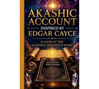 Akashic Account Inspired by Edgar Cayce: A look at The Sleeping Prophets Work: 2