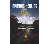Akashic Healing for the Soul: A Powerful Guide to Healing Our Past Karmic Debts, Traumas and Akashic Records Through Simple Mental and Spiritual Exercises