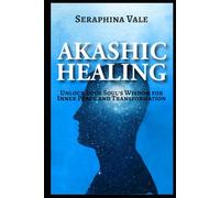 Akashic Healing Unlock Your Soul’s Wisdom for Inner Peace and Transformation