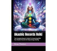 Akashic Records Reiki: The Complete Master’s Guide To Connecting With Your Akashic Records for Deep Energy Healing