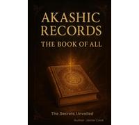 Akashic Records The Book Of All: The Secrets Unveiled