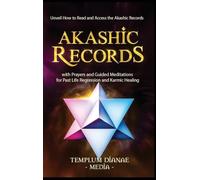 Akashic Records: Unveil How to Read and Access the Akashic Records; with Prayers and Guided Meditations for Past Life Regression and Karmic Healing