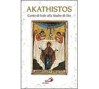 Akathistos. Canto di lode alla Madre di Dio