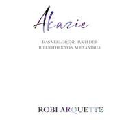Akazie: das Verlorene Buch der Bibliothek von Alexandria