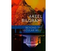 Akeel Bilgrami Beyond the Secular West (Copertina rigida)