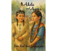 Akela und Ayoka - Der Ruf der Trommeln: Das erste Pow Wow