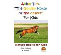 Akhal-Teke "The Golden Horse of the desert" For Kids