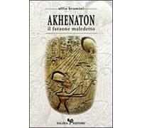 Akhenaton. Il faraone maledetto