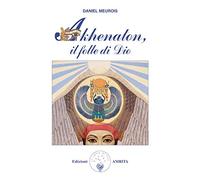 Libri Daniel Meurois - Akhenaton. Il Folle Di Dio