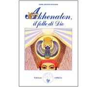 Akhenaton. Il folle di Dio [Paperback] [Jul 01, 1999] Meurois, Daniel and Muggia
