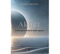 Akhet. Tredici passi verso la realtà sognata [Paperback] [Apr 19, 2024] Bennati,