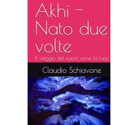 Akhi - Nato due volte: Il viaggio del cuore verso la luce