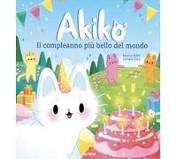 Akiko. Il compleanno più bello del mondo. Ediz. a colori