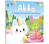 Il compleanno più bello del mondo. Akiko. Ediz. a colori