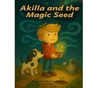 Akilla and the Magic Seed: A heartwarming children’s book about mistakes, perseverance, and listening to your inner voice