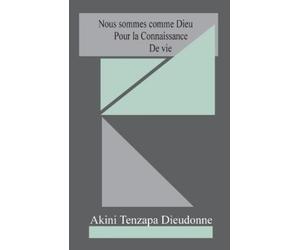 Akini Tenzapa Dieudo Nous Sommes Comme Dieu Pour La Connaissance De (Tascabile)