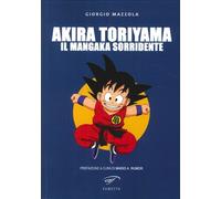 Akira Toriyama. Il mangaka sorridente - [Il Foglio Letterario Edizioni]
