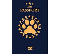 Akita INU: Pet Passport for Daily Routine Checklist & Training, Grooming Vaccination Medical Vet Care Record Keeping Log Book for Dog Owner and Lovers Dog and Puppy Care