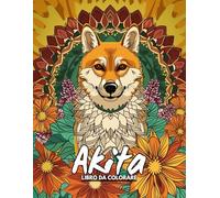 Akita libro da colorare: Mandala Akita libro da colorare per adulti realizzato con 60 pagine da colorare Akita uniche, regali per gli amanti dei cani per donne e uomini