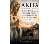 Akita - Messaggi di Maria: Il richiamo alla conversione, alla preghiera e alla speranza
