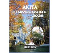 AKITA TRAVEL GUIDE 2026: “Explore Hidden Gems, Local Secrets, and Unforgettable Adventures”