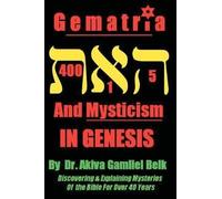 Akiva Gamliel Belk Gematria And Mysticism IN GENESIS (Tascabile)