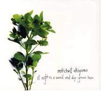 AKIYAMA, MITCHELL - IF NIGHT IS A WEED AND..
