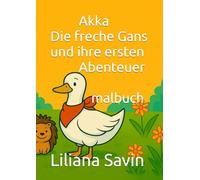 Akka Die freche Gans und ihre ersten Abenteuer