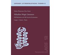 Akkadian Magic Literature: Old Babylonian and Old Assyrian Incantations: Corpus - Context - Praxis