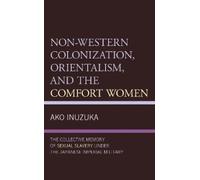Ako Inuzuka Non-Western Colonization, Orientalism, and the Comfort W (Tascabile)