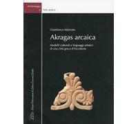 Akragas arcaica. Modelli culturali e linguaggi artistici di una città greca d'oc