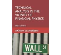 Akram Elsherbin Technical Analysis in the Vicinity of Financial Phys (Tascabile)
