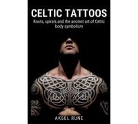 Aksel Rune Celtic Tattoos (Tascabile) Global Tattoo Traditions