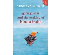 Akshaya Mukul Gita Press and the Making of Hindu India (Tascabile)