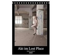 Akt im Lost Place (Tischkalender 2026 DIN A5 hoch), CALVENDO Monatskalender: Verlassene Orte und ein attraktives Model - eine erotische Kombination!