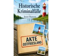 Akte Ostfriesland: Historische Kriminalfälle 16. bis 19. Jahrhundert
