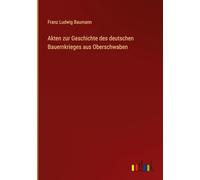 Akten zur Geschichte des deutschen Bauernkrieges aus Oberschwaben