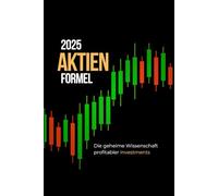 Aktien-Formel - Die geheime Wissenschaft profitabler Investments
